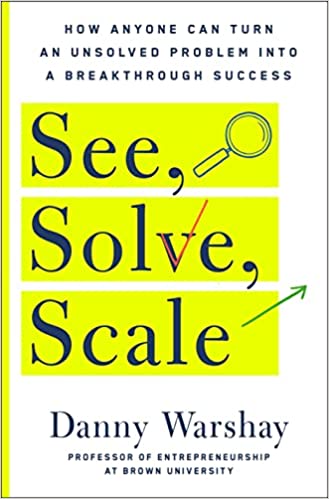 See, Solve, Scale: How Anyone Can Turn an Unsolved Problem into a Breakthrough - Epub + Converted Pdf